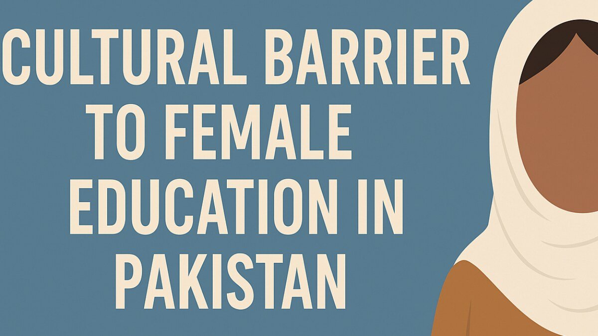 Cultural Barriers to Female Education In Pakistan